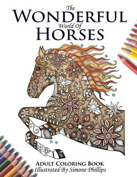 The Wonderful World of Horses - Adult Coloring / Colouring Book by Phillips Simone 9780473355449