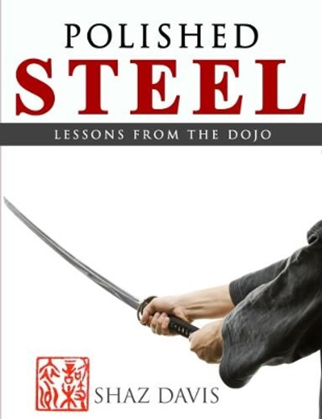 Polished steel: Lessons from the dojo by Shaz Davis 9780473393984