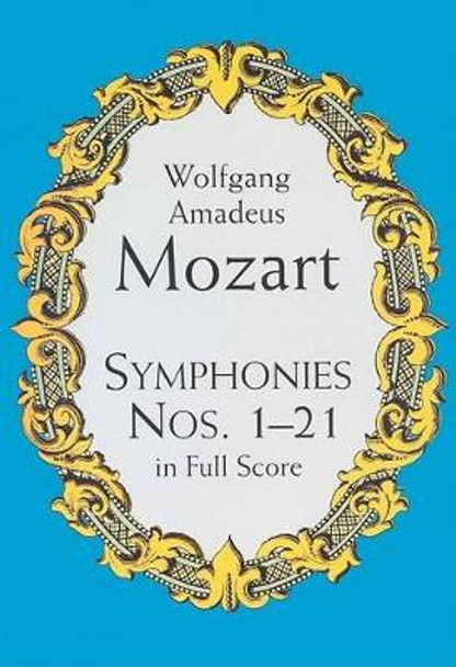 Mozart: Symphonies Nos. 1-21 In Full Score by Wolfgang Amadeus Mozart 9780486413907