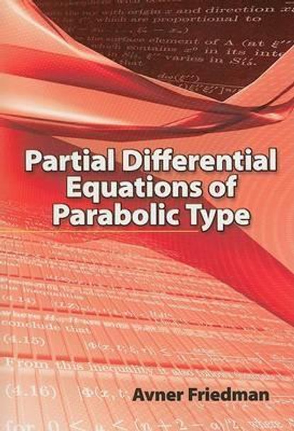 Partial Differential Equations of Parabolic Type by Avner Friedman 9780486466255
