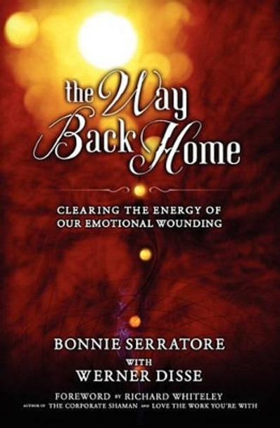 The Way Back Home - Clearing the Energy of Our Emotional Wounding by Bonnie Serratore 9780578037912