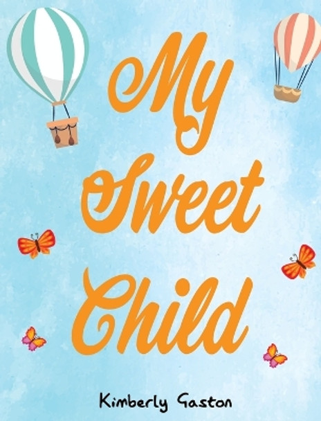 My Sweet Child by Kimberly Gaston 9780578295121