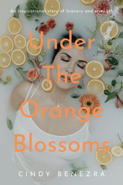 Under The Orange Blossoms by Cindy Benezra 9780578380476