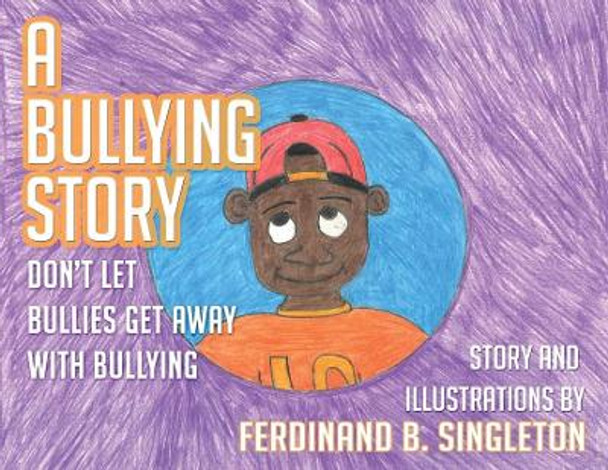 A Bullying Story: Don't let bullies get away with bullying by Ferdinand B Singleton 9780578462486