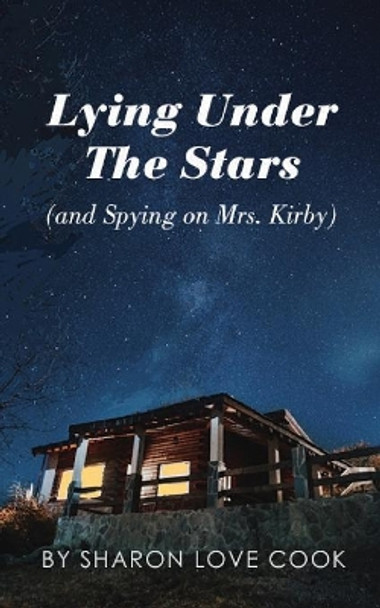 Lying Under the Stars (and Spying on Mrs. Kirby) by Sharon Love Cook 9780578514192