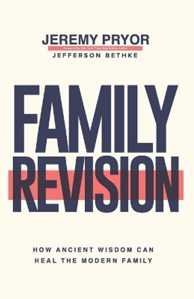 Family Revision: How Ancient Wisdom Can Heal the Modern Family by Jefferson Bethke 9780578526126