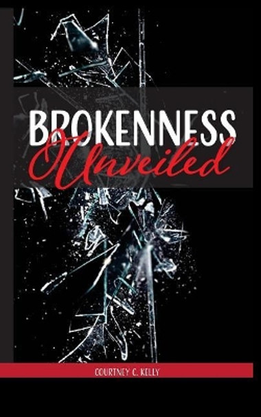 Brokenness Unveiled by Courtney C Kelly 9780578405612