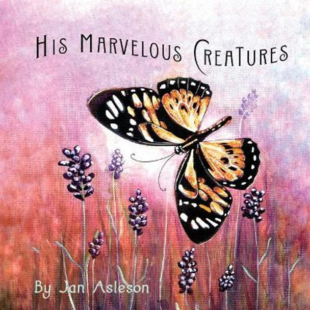 His Marvelous Creatures by Jan Asleson 9780578457345