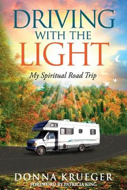 Driving With The Light: My Spiritual Road Trip by Donna Krueger 9780578481265