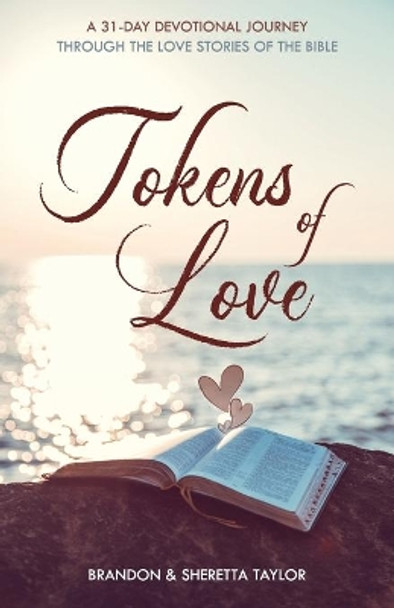 Tokens of Love: A 31-Day Devotional Journey Through the Love Stories of the Bible by Brandon Taylor 9780578549453