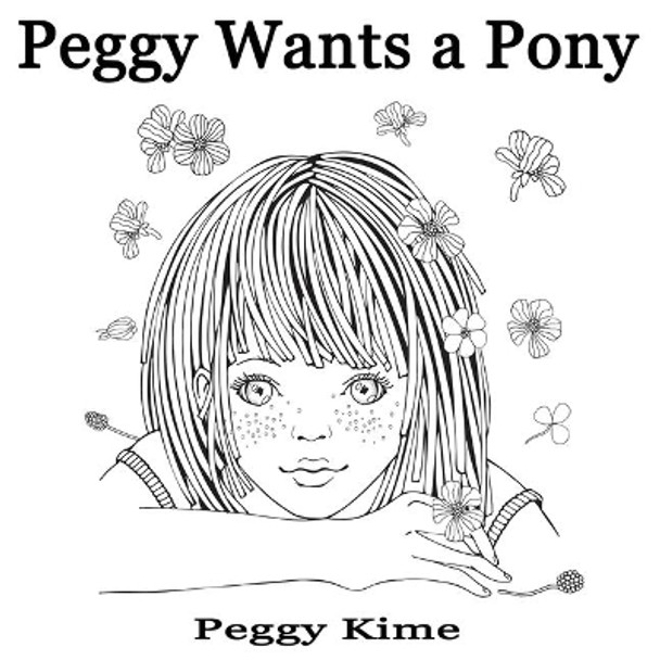 Peggy Wants A Pony by Peggy Kime 9780578551050