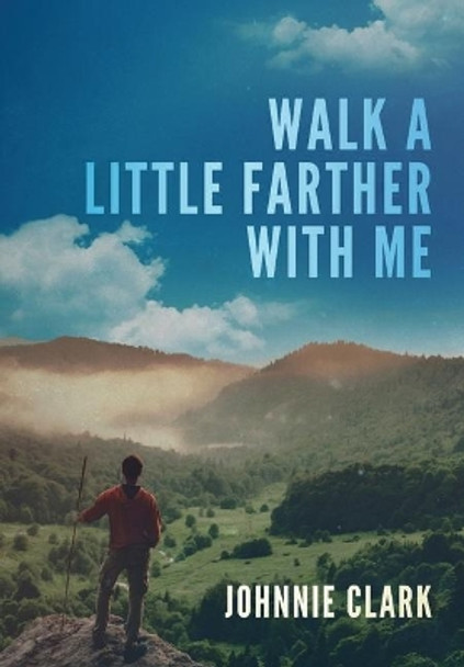 Walk a Little Farther With Me by Johnnie Clark 9780578573618