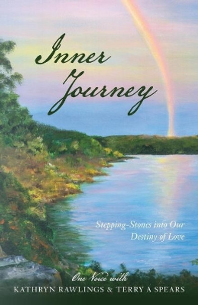 Inner Journey: Stepping Stones into our Destiny of Love by Terry a Spears 9780578583792