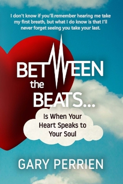 Between the Beats... Is When Your Heart Speaks to Your Soul by Gary L Perrien 9780578590332