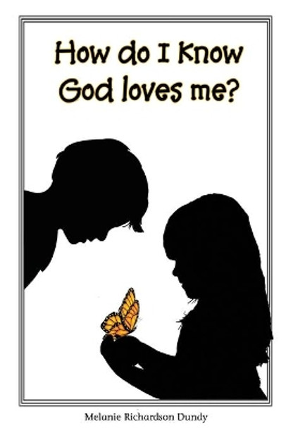 How Do I Know God Loves Me? by Melanie Richardson Dundy 9780578599823