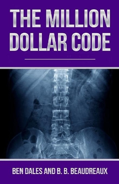 The Million Dollar Code: When Healthcare Hurts Instead of Heals by B B Beaudreaux 9780578614151