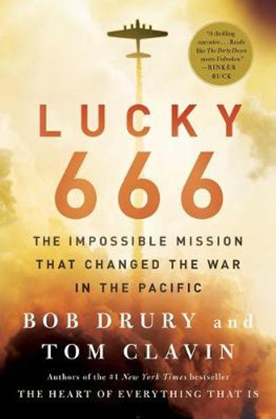 Lucky 666: The Impossible Mission That Changed the War in the Pacific by Bob Drury