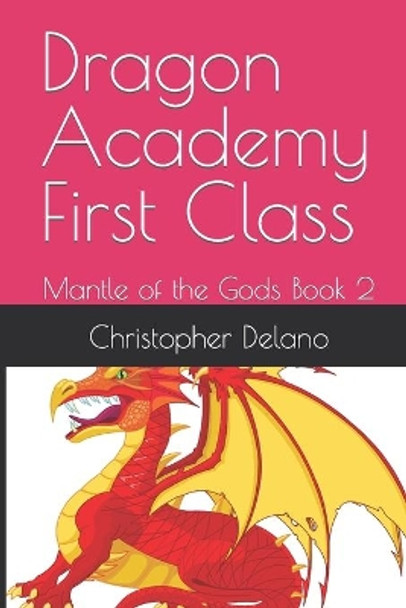 Dragon Academy First Class: Mantle of the Gods Book 2 by Christopher Delano 9780578708461