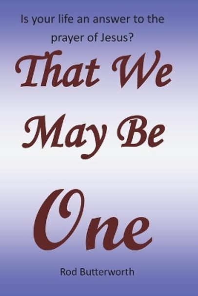 That We May Be One by Rod R Butterworth 9780578857015