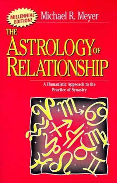 The Astrology of Relationships: A Humanistic Approach to the Practice of Synastry by Michael R Meyer 9780595089345