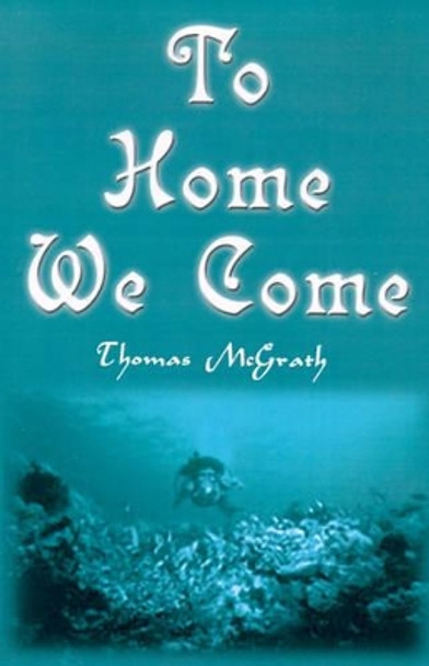 To Home We Come by Thomas McGrath 9780595099580