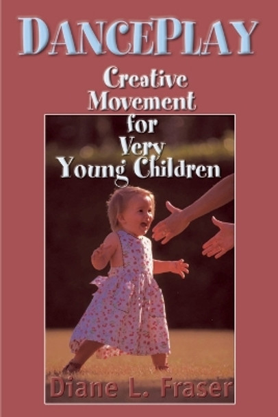 DancePlay: Creative Movement for Very Young Children by Diane Lynch-Fraser 9780595127016