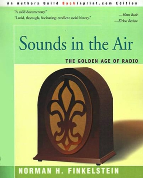 Sounds in the Air: The Golden Age of Radio by Norman H Finkelstein 9780595131907