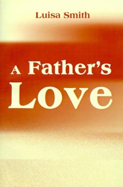 A Father's Love by Luisa Smith 9780595136698