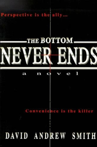 The Bottom Never Ends by David Andrew Smith 9780595140503