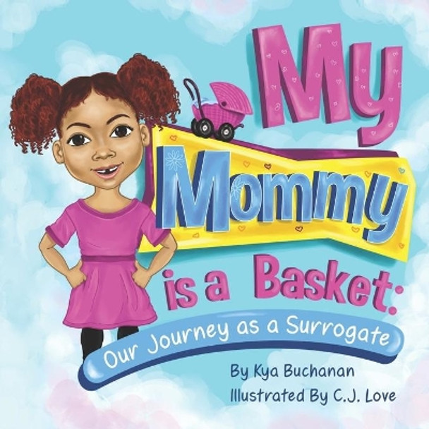 My Mommy Is A Basket: Our Journey As A Surrogate by Cj Love 9780578727233