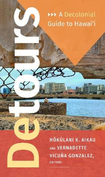 Detours: A Decolonial Guide to Hawai'i by Hokulani K. Aikau