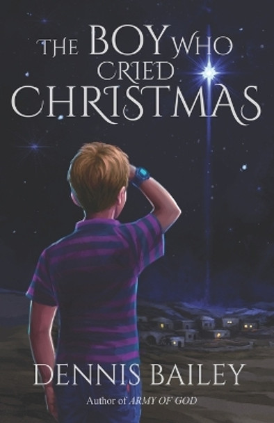 The Boy Who Cried Christmas by Dennis Bailey 9780578770543