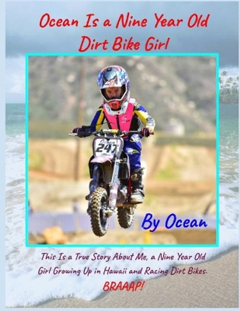 Ocean Is a Nine Year Old Dirt Bike Girl By Ocean: This Is a True Story About Me, a Nine Year Old Girl Growing Up In Hawaii and Racing Dirt Bikes. by Martina Dodson 9780578798981