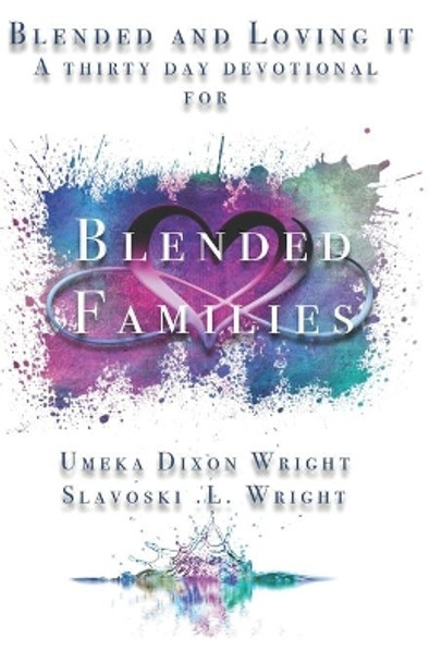 Blended And Loving It: Thirty-Day Devotional For Blended Families by Slavoski L Wright, Sr 9780578800776