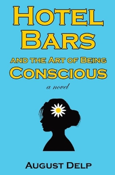 Hotel Bars and the Art of Being Conscious by August Delp 9780578971896