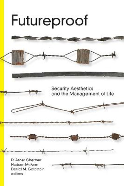 Futureproof: Security Aesthetics and the Management of Life by D. Asher Ghertner