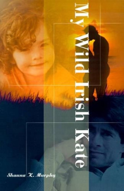 My Wild Irish Kate by Shauna K Murphy 9780595010851