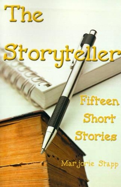 The Storyteller: Fifteen Short Stories by Marjorie Stapp 9780595123407