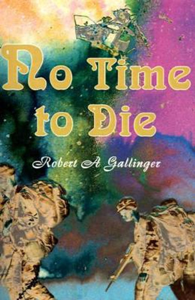 No Time to Die by Robert a Gallinger 9780595147380