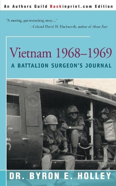 Vietnam 1968-1969: A Battalion Surgeon's Journal by Byron E Holley 9780595152063