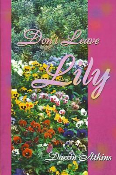 Don't Leave Lily by Darrin Atkins 9780595153558