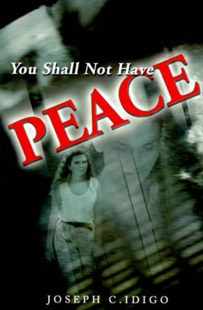 You Shall Not Have Peace by Joseph C Idigo 9780595171552