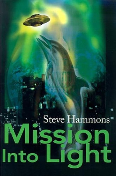 Mission Into Light by Steve Hammons 9780595154340