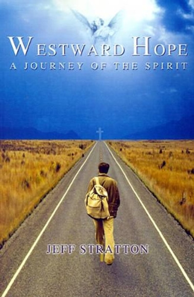 Westward Hope: A Journey of the Spirit by Jeff Stratton 9780595177400