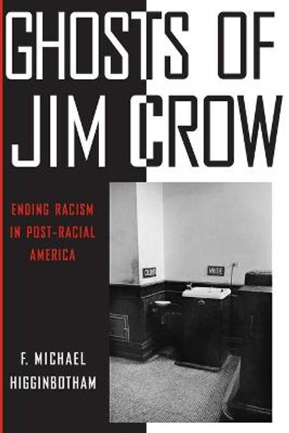 Ghosts of Jim Crow: Ending Racism in Post-Racial America by F. Michael Higginbotham