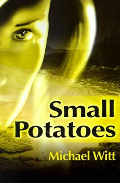 Small Potatoes by Michael Witt 9780595184774