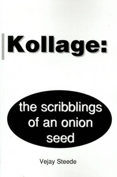 Kollage: The Scribblings of an Onion Seed by Vejay Steede 9780595185917