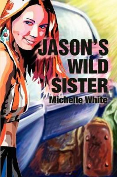 Jason's Wild Sister by Michelle Renee White 9780595214174