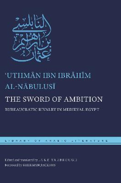 The Sword of Ambition: Bureaucratic Rivalry in Medieval Egypt by B. Ibrahim Al-Nabulusi Uthman