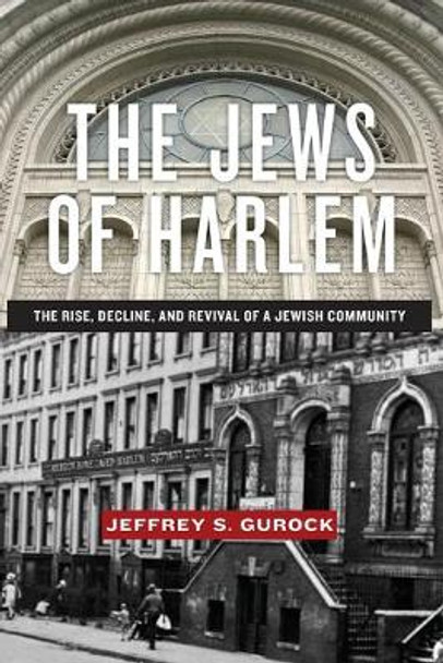 The Jews of Harlem: The Rise, Decline, and Revival of a Jewish Community by Jeffrey S. Gurock